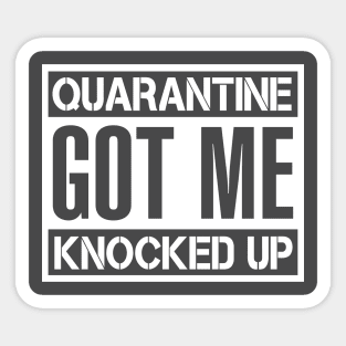 Quarantine Got Me Knocked Up - Covid 2020 Sticker